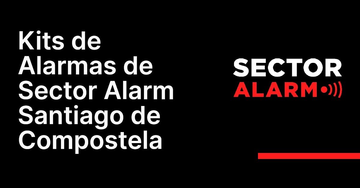 Kits de Alarmas de Sector Alarm Santiago de Compostela